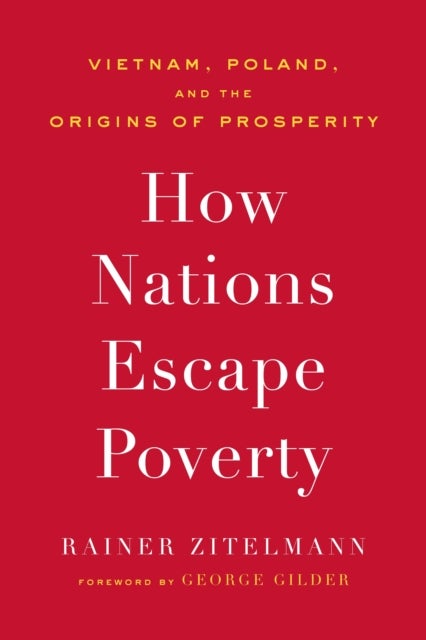 How Nations Escape Poverty - Vietnam, Poland, and the Origins of Prosperity