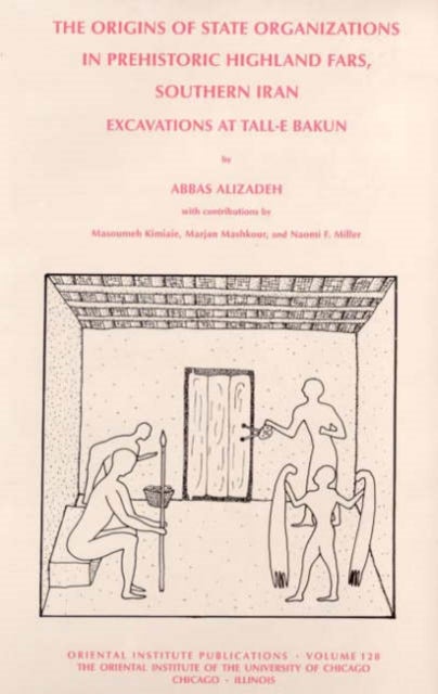 The Origins of State Organisations in Prehistoric Highland Fars, Southern Iran - Excavations at Tall-e Bakun