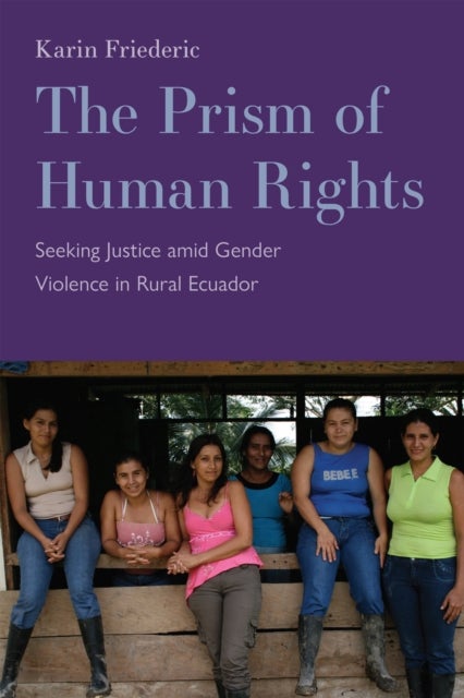 The Prism of Human Rights - Seeking Justice Amid Gender Violence in Rural Ecuador