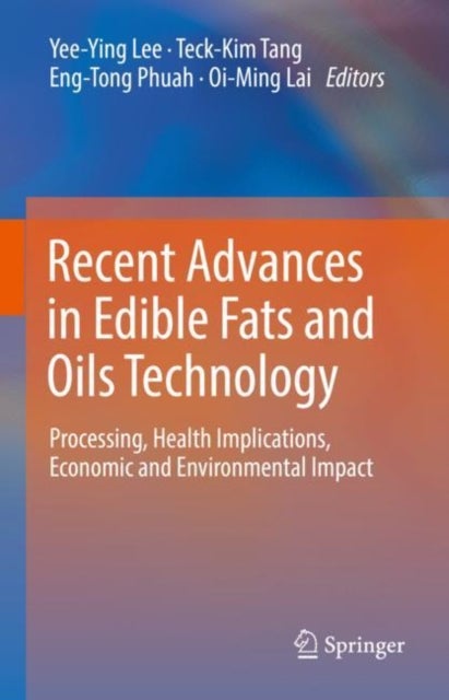 Recent Advances in Edible Fats and Oils Technology - Processing, Health Implications, Economic and Environmental Impact