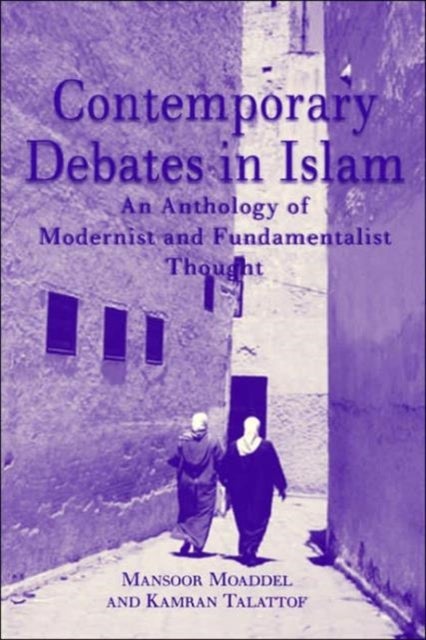Contemporary Debates in Islam - An Anthology of Modernist and. Fundamentalist Thought
