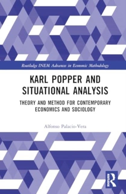 Karl Popper and Situational Analysis - Theory and Method for Contemporary Economics and Sociology
