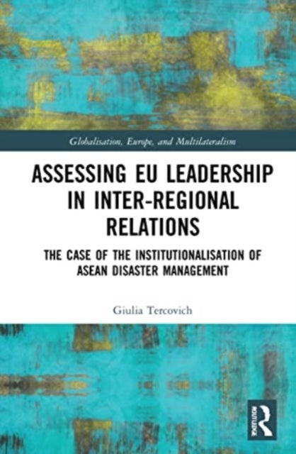 Assessing EU Leadership in Inter-regional Relations - The Case of the Institutionalisation of ASEAN Disaster Management