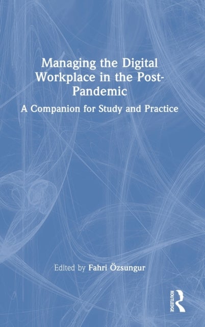 Managing the Digital Workplace in the Post-Pandemic - A Companion for Study and Practice