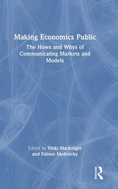 Making Economics Public - The Hows and Whys of Communicating Markets and Models