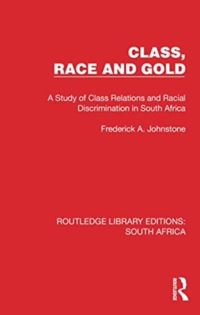 Class, Race and Gold - A Study of Class Relations and Racial Discrimination in South Africa
