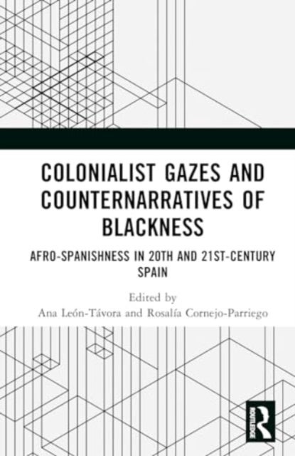 Colonialist Gazes and Counternarratives of Blackness - Afro-Spanishness in 20th- and 21st-Century Spain