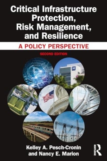 Critical Infrastructure Protection, Risk Management, and Resilience - A Policy Perspective