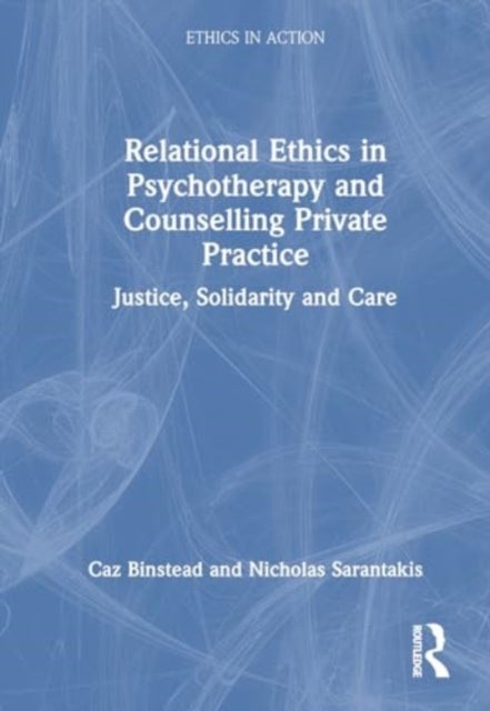 Relational Ethics in Psychotherapy and Counselling Private Practice - Solidarity, Compassion, Justice