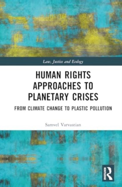 Human Rights Approaches to Planetary Crises - From Climate Change to Plastic Pollution