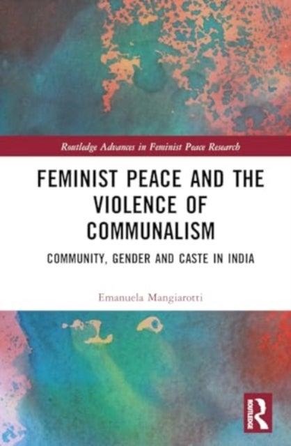 Feminist Peace and the Violence of Communalism - Community, Gender and Caste in India