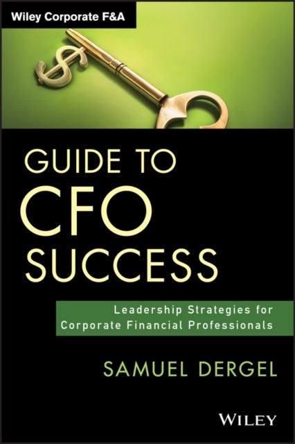Guide to CFO Success – Leadership Strategies for Corporate Financial Professionals - Leadership Strategies for Corporate Financial Professionals