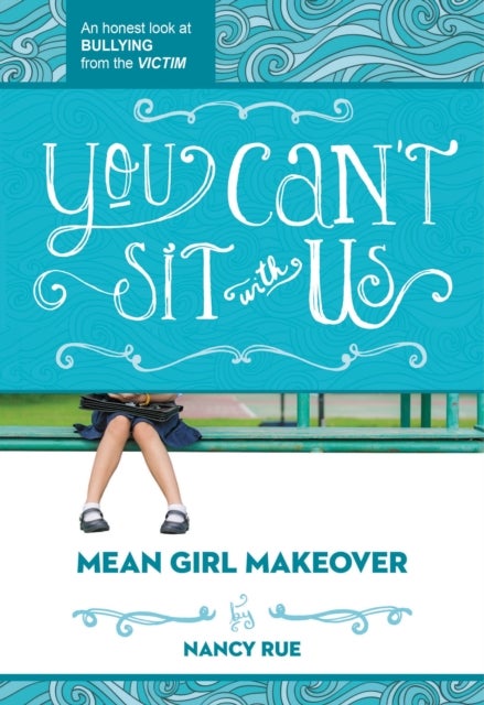 You Can''t Sit With Us - An Honest Look at Bullying from the Victim
