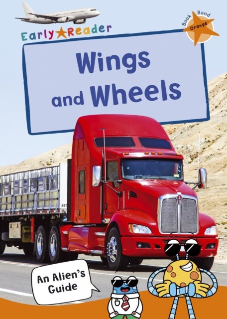 Wings and Wheels - (Orange Non-fiction Early Reader)