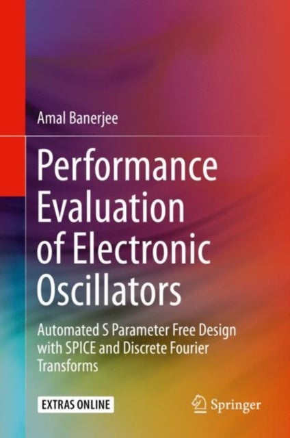 Performance Evaluation of Electronic Oscillators - Automated S Parameter Free Design with SPICE and Discrete Fourier Transforms