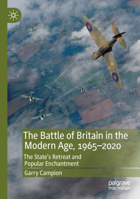 The Battle of Britain in the Modern Age, 1965¿2020 - The State’s Retreat and Popular Enchantment