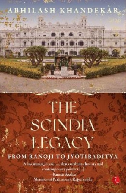 THE SCINDIA LEGACY - From Ranoji to Jyotiraditya