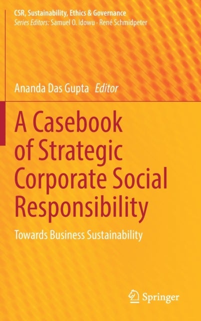 A Casebook of Strategic Corporate Social Responsibility - Towards Business Sustainability