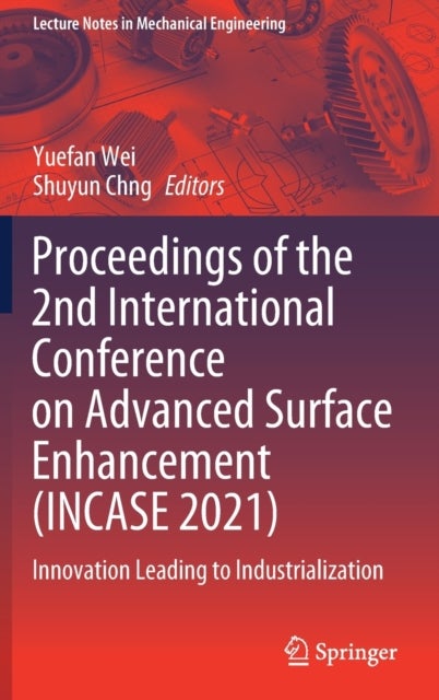 Proceedings of the 2nd International Conference on Advanced Surface Enhancement (INCASE 2021) - Innovation Leading to Industrialization