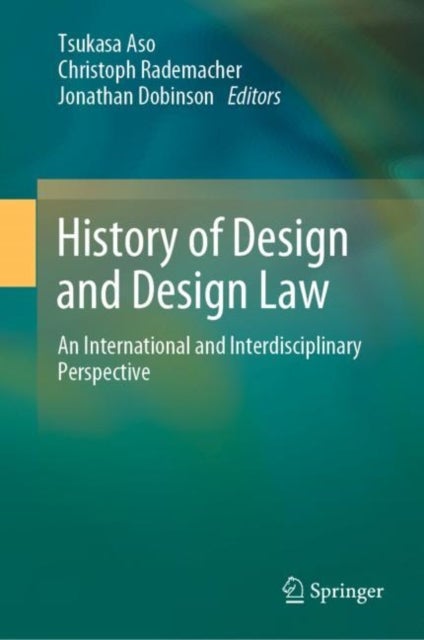 History of Design and Design Law - An International and Interdisciplinary Perspective