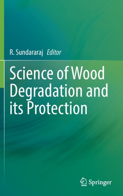 Science of Wood Degradation and its Protection