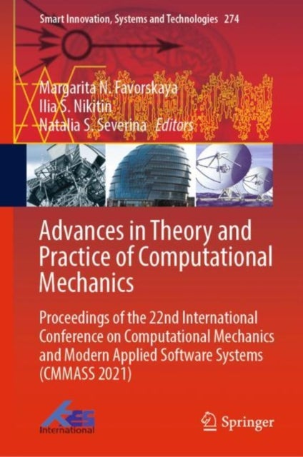 Advances in Theory and Practice of Computational Mechanics - Proceedings of the 22nd International Conference on Computational Mechanics and Modern Applied Software Systems (CMMASS 2021)