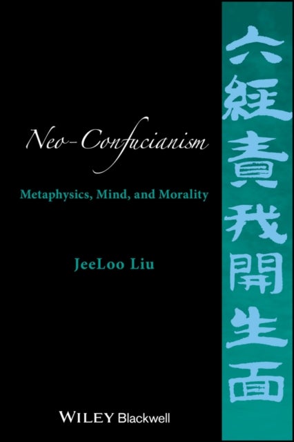 Neo–Confucianism – Metaphysics, Mind, and Morality - Metaphysics, Mind, and Morality