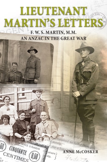 Lieutenant Martin's Letters - F. W. S. Martin, M.M., an ANZAC in the Great War