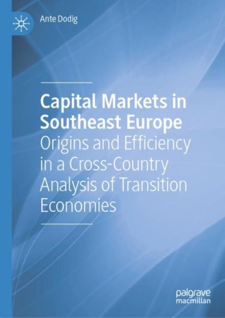 Capital Markets in Southeast Europe - Origins and Efficiency in a Cross-Country Analysis of Transition Economies