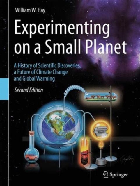 Experimenting on a Small Planet - A History of Scientific Discoveries, a Future of Climate Change and Global Warming