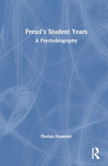 Freud's Student Years - A Psychobiography