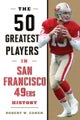 The 50 Greatest Players in San Francisco 49ers History