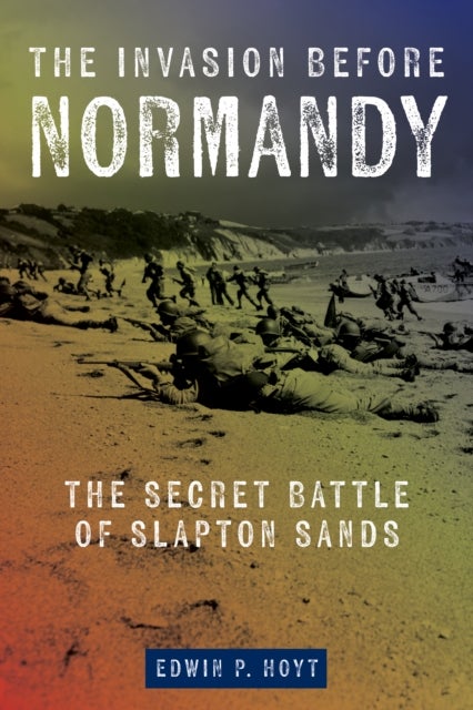 Invasion Before Normandy - The Secret Battle of Slapton Sands