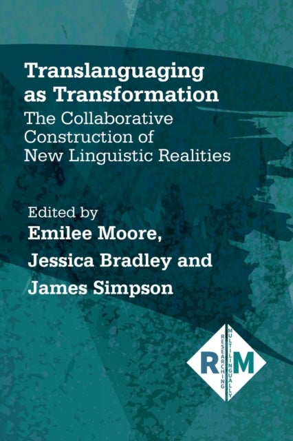 Translanguaging as Transformation - The Collaborative Construction of New Linguistic Realities