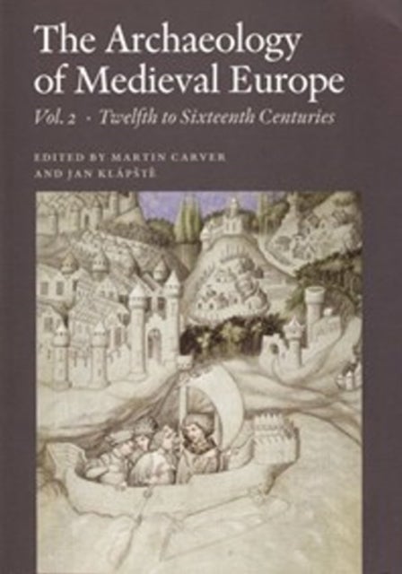 Archaeology Of Medieval Europe - Volume 2: Twelfth To Sixteenth Centuries Ad