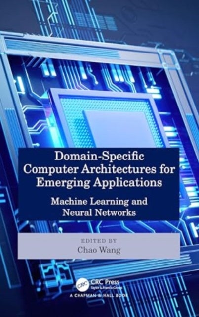 Domain-Specific Computer Architectures for Emerging Applications - Machine Learning and Neural Networks