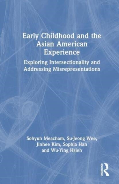 Early Childhood and the Asian American Experience - Exploring Intersectionality and Addressing Misrepresentations