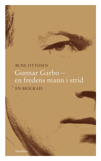 Gunnar Garbo - en fredens mann i strid - en biografi