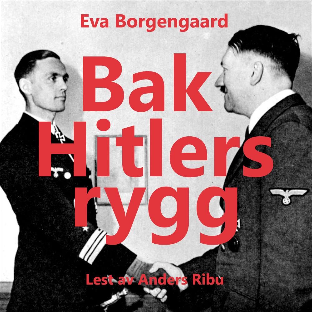 Bak Hitlers rygg - den utrolige historien om den tyske ubåtkapteinen Reinhard Hardegen og den norske krigsseileren Wilfred Larsen