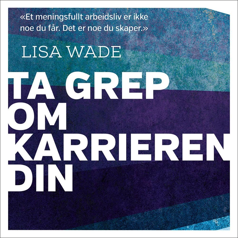 Ta grep om karrieren din - hvem er du - hva vil du - hvordan få det til?