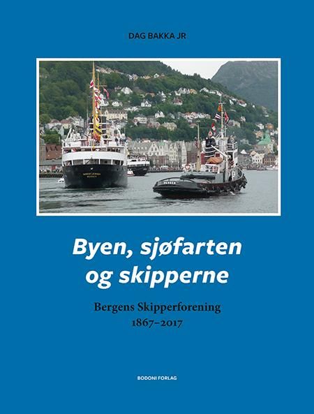 Byen, sjøfarten og skipperne - Bergens Skipperforening 1867-2017