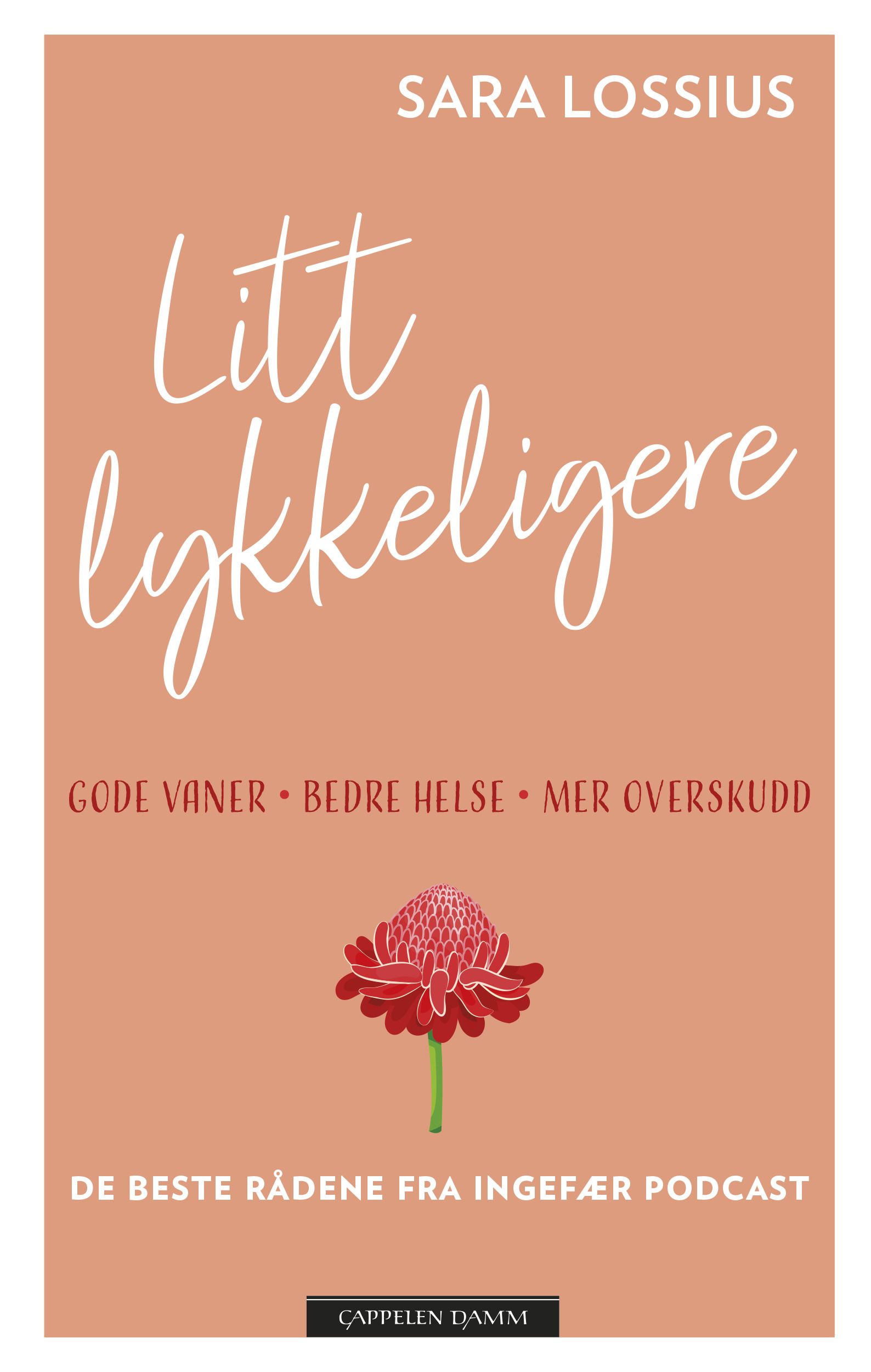 Litt lykkeligere - gode vaner - bedre helse - mer overskudd : de beste rådene fra Ingefær podcast
