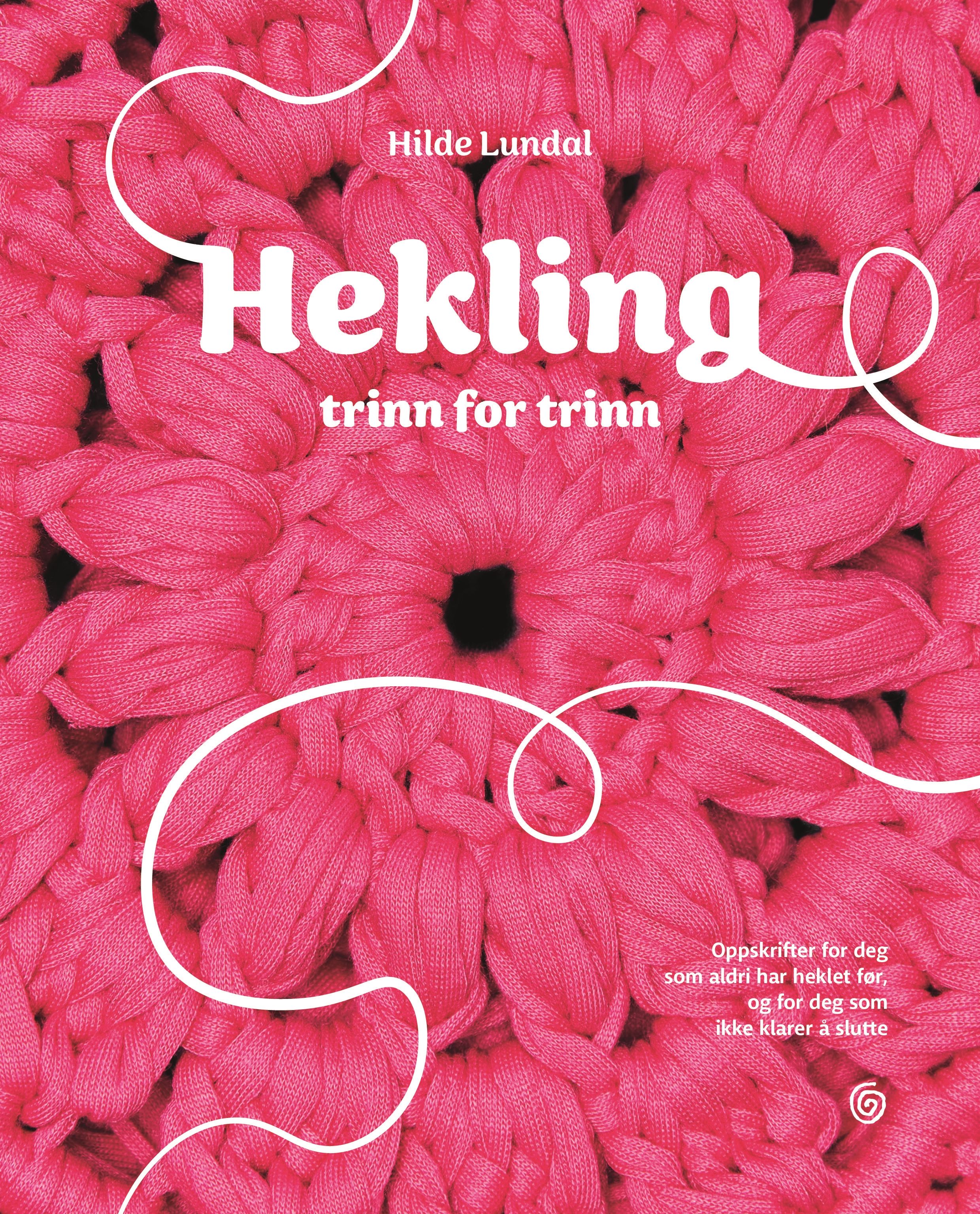 Hekling - trinn for trinn : oppskrifter for deg som aldri har heklet før, og for deg som ikke klarer å slutte