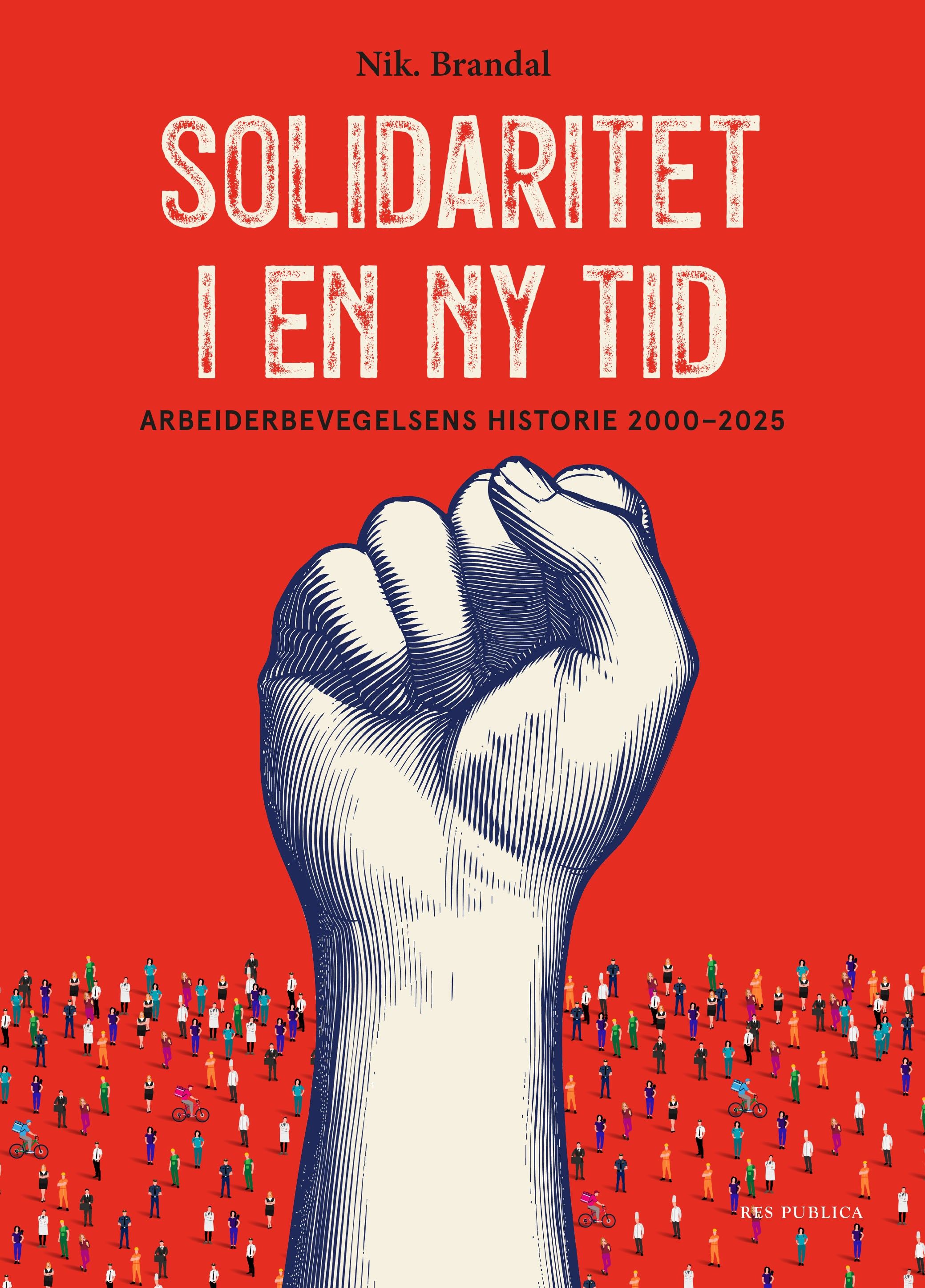 Solidaritet i en ny tid - arbeiderbevegelsens historie 2000–2025