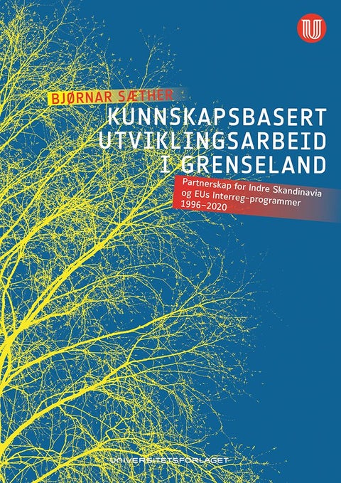 Kunnskapsbasert utviklingsarbeid i grenseland - partnerskap for Indre Skandinavia og EUs Interreg-programmer 1996-2020