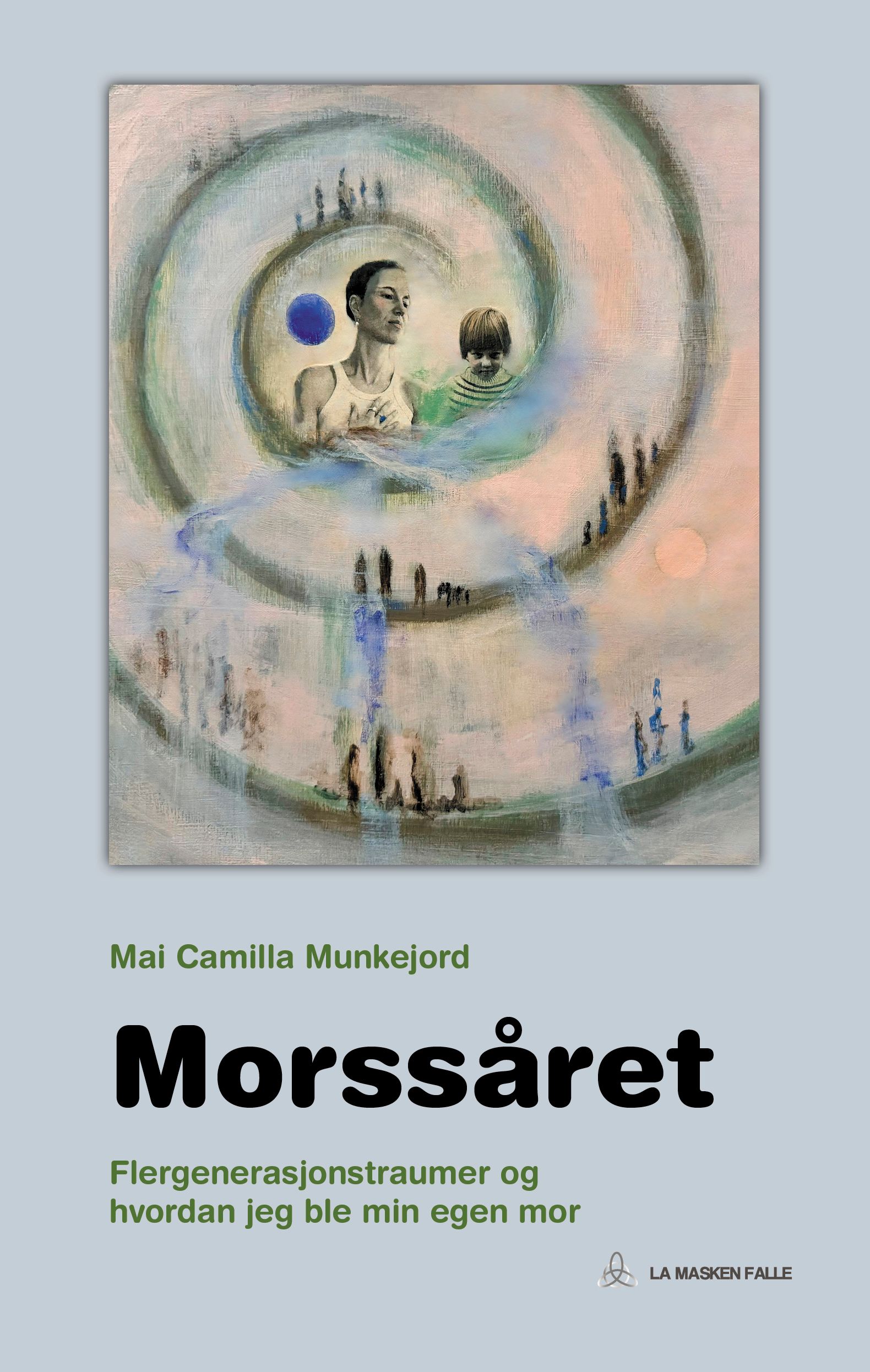 Morssåret - om flergenerasjonstraumer og hvordan jeg ble min egen mor