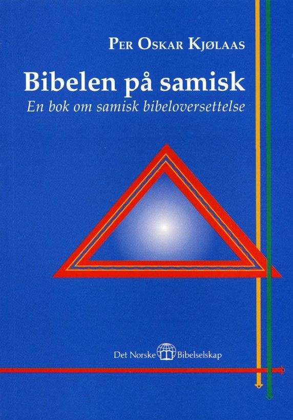 Bibelen på samisk = Sámi biibbal : girji sámi biibbaljorgaleami birra - en bok om samisk bibeloversettelse
