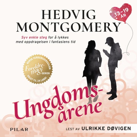 Ungdomsårene - 13-19 år : syv enkle steg for å lykkes som forelder i selvstendighetens tid