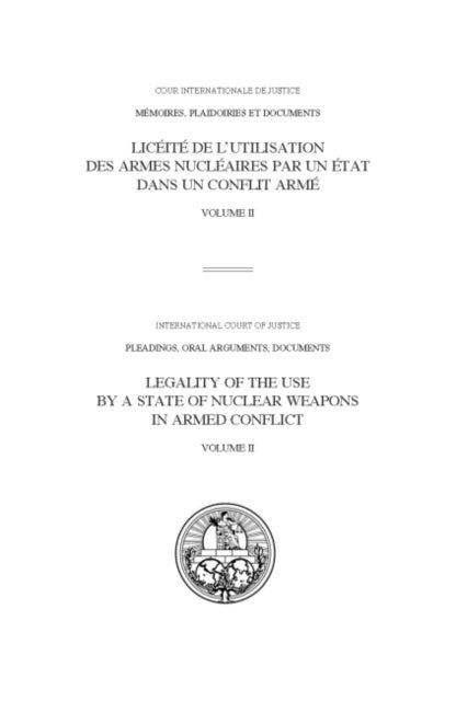 ICJ Pleadings, Legality of the Use by a State of Nuclear Weapons in Armed Conflict av International Court of Justice