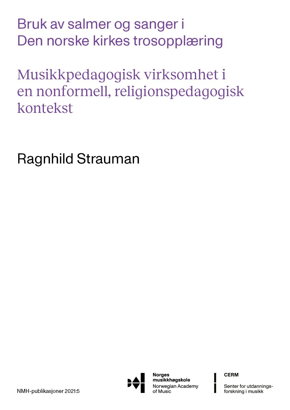 Bruk av salmer og sanger i Den norske kirkes trosopplæring - musikkpedagogisk virksomhet i en nonformell religionspedagogisk kontekst